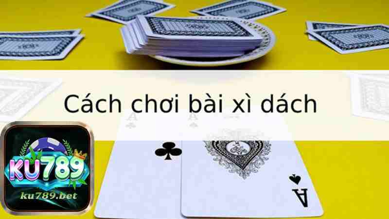 Cách chơi Xì Dách online tại Ku789 - game bài đổi thưởng tiền thật siêu uy tín.jpg