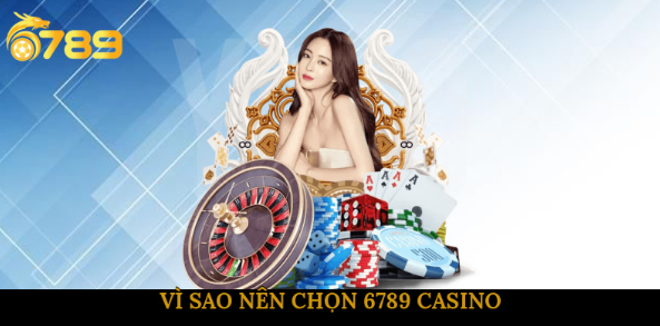 Vì sao nên chọn 6789 Casino