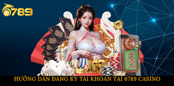 Hướng dẫn đăng ký tài khoản tại 6789 Casino